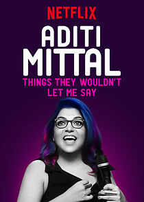 Watch Aditi Mittal: Things They Wouldn't Let Me Say (TV Special 2017)