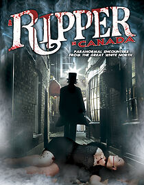 Watch A Ripper in Canada: Paranormal Encounters from the Great White North