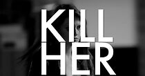 Watch Kill Her (Short 2013)