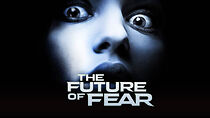 Watch The Future of Fear