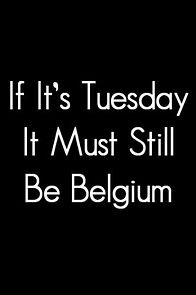 Watch If It's Tuesday, It Still Must Be Belgium