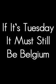 Watch If It's Tuesday, It Still Must Be Belgium