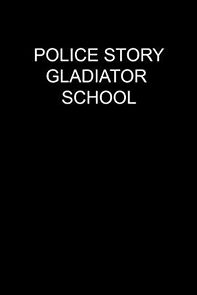 Watch Police Story: Gladiator School