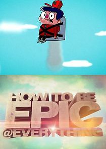 Watch How to Be Epic @ Everything