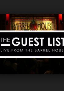 Watch The Guest List: Live from the Barrel House