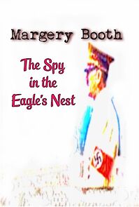 Watch Margery Booth: The Spy in the Eagle's Nest