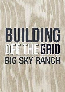 Watch Building Off the Grid: Big Sky Ranch