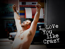 Watch I Love You Like Crazy (Short 2011)