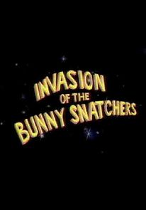 Watch Invasion of the Bunny Snatchers