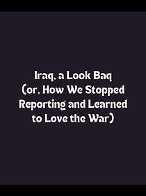 Watch Iraq: A Look Baq (or, How We Learned to Stop Reporting and Love the War) (TV Special 2003)