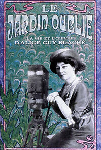 Watch Le jardin oublié: La vie et l'oeuvre d'Alice Guy-Blaché