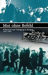 Watch Mut ohne Befehl - Widerstand und Verfolgung in Stuttgart 1933-1945