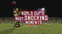 Watch World Cup's Most Shocking Moments