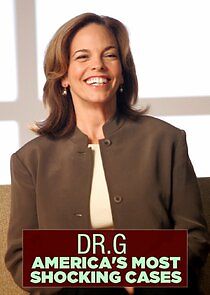 Watch Dr G: America's Most Shocking Cases