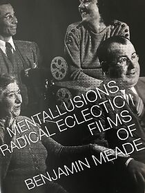 Watch MENTALLUSIONS: Radical Eclectic Films of Benjamin Meade