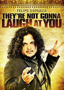 Watch Felipe Esparza: They're Not Gonna Laugh At You (TV Special 2012)