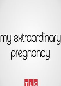 Watch My Extraordinary Pregnancy