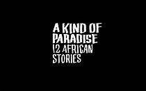 Watch A Kind of Paradise - 12 African Stories