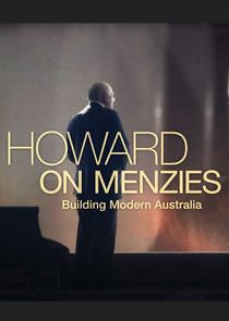 Watch Howard on Menzies: Building Modern Australia