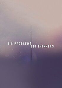 Watch Big Problems, Big Thinkers