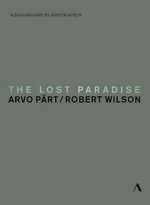 Watch The Lost Paradise: Arvo Pärt, Robert Wilson