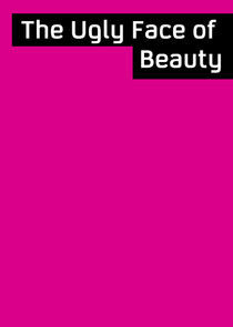 Watch The Ugly Face of Beauty