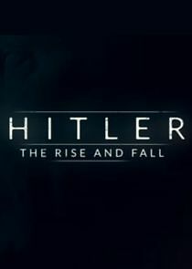 Watch Hitler: The Rise and Fall