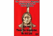 Watch The Authorized Biography of Sitting Bull by His Great Grandson Part Two: Thank You Grandfather, We Still Live