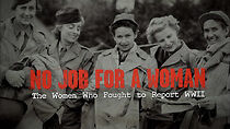 Watch No Job for a Woman: The Women Who Fought to Report WWII