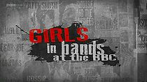 Watch Girls in Bands at the BBC