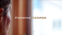 Watch Knowing George (Short 2013)
