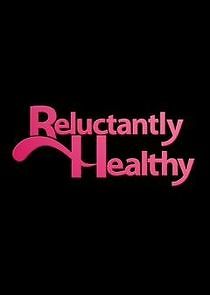 Watch Reluctantly Healthy