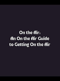 Watch On the Air: An On Air Guide to Getting on the Air (TV Special 2002)