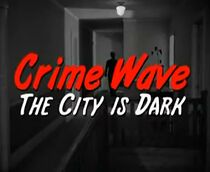 Watch Crime Wave: The City Is Dark