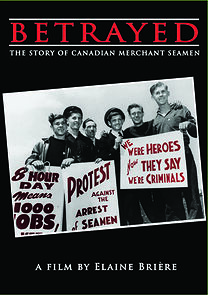Watch Betrayed: The Story of Canadian Merchant Seamen