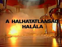 Watch A halhatatlanság halála