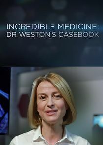 Watch Incredible Medicine: Dr Weston's Casebook