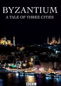 Watch Byzantium: A Tale of Three Cities