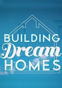 Watch Building Dream Homes
