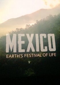 Watch Mexico: Earth's Festival of Life