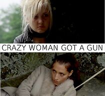 Watch Crazy Woman Got a Gun (Short 2017)