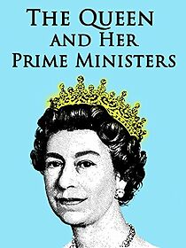 Watch The Queen and Her Prime Ministers