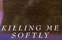 Watch Killing Me Softly