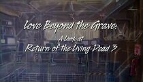 Watch Love Beyond the Grave: A Look at Return of the Living Dead III