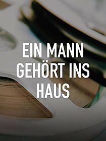 Watch Ein Mann gehört ins Haus