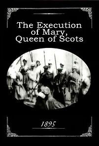 Watch The Execution of Mary, Queen of Scots (Short 1895)