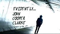 Watch Evidently... John Cooper Clarke
