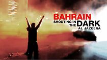 Watch Bahrain: Shouting in the Dark