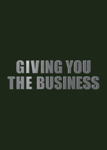 Watch Giving You the Business