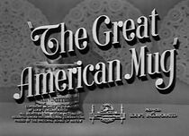 Watch The Great American Mug (Short 1945)